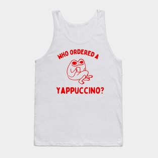 Who Ordered A Yappachino funny frog meme Tank Top